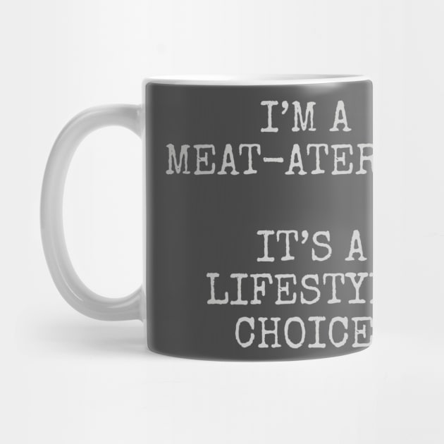 I’m a meat-aterian it’s a lifestyle choice. by Among the Leaves Apparel